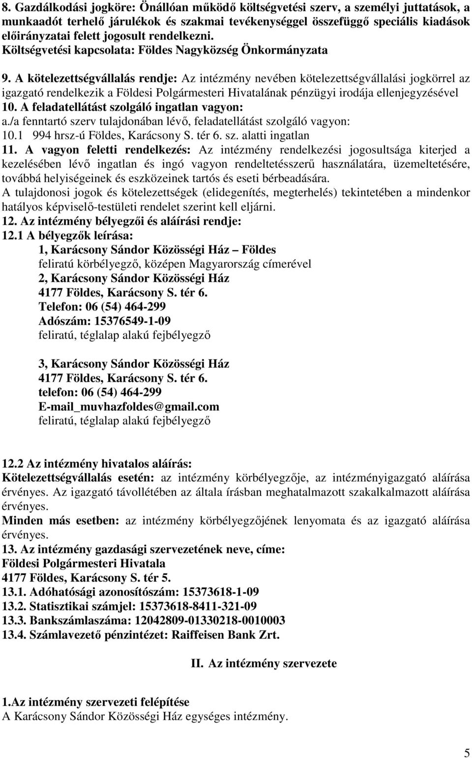 A kötelezettségvállalás rendje: Az intézmény nevében kötelezettségvállalási jogkörrel az igazgató rendelkezik a Földesi Polgármesteri Hivatalának pénzügyi irodája ellenjegyzésével 10.