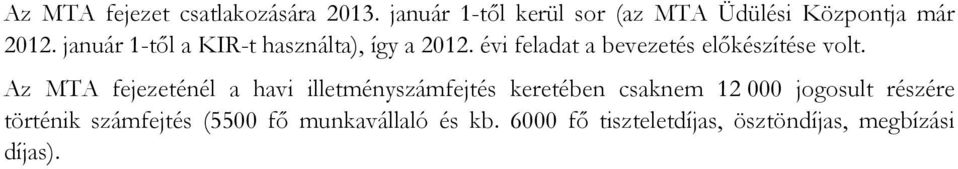 január 1-től a KIR-t használta), így a feladat a bevezetés előkészítése volt.