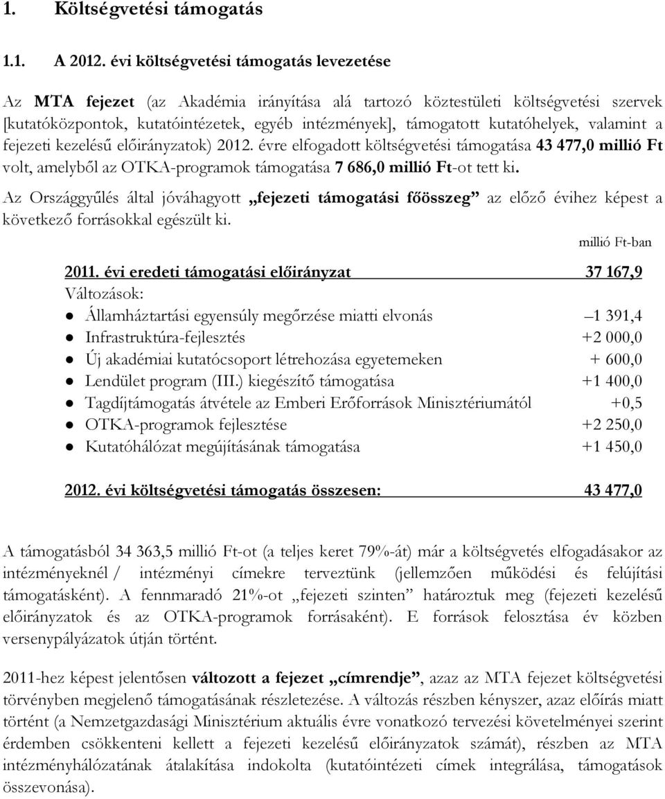 évre elfogadott költségvetési támogatása 43 477,0 millió Ft volt, amelyből az OTKA-programok támogatása 7 686,0 millió Ft-ot tett ki.