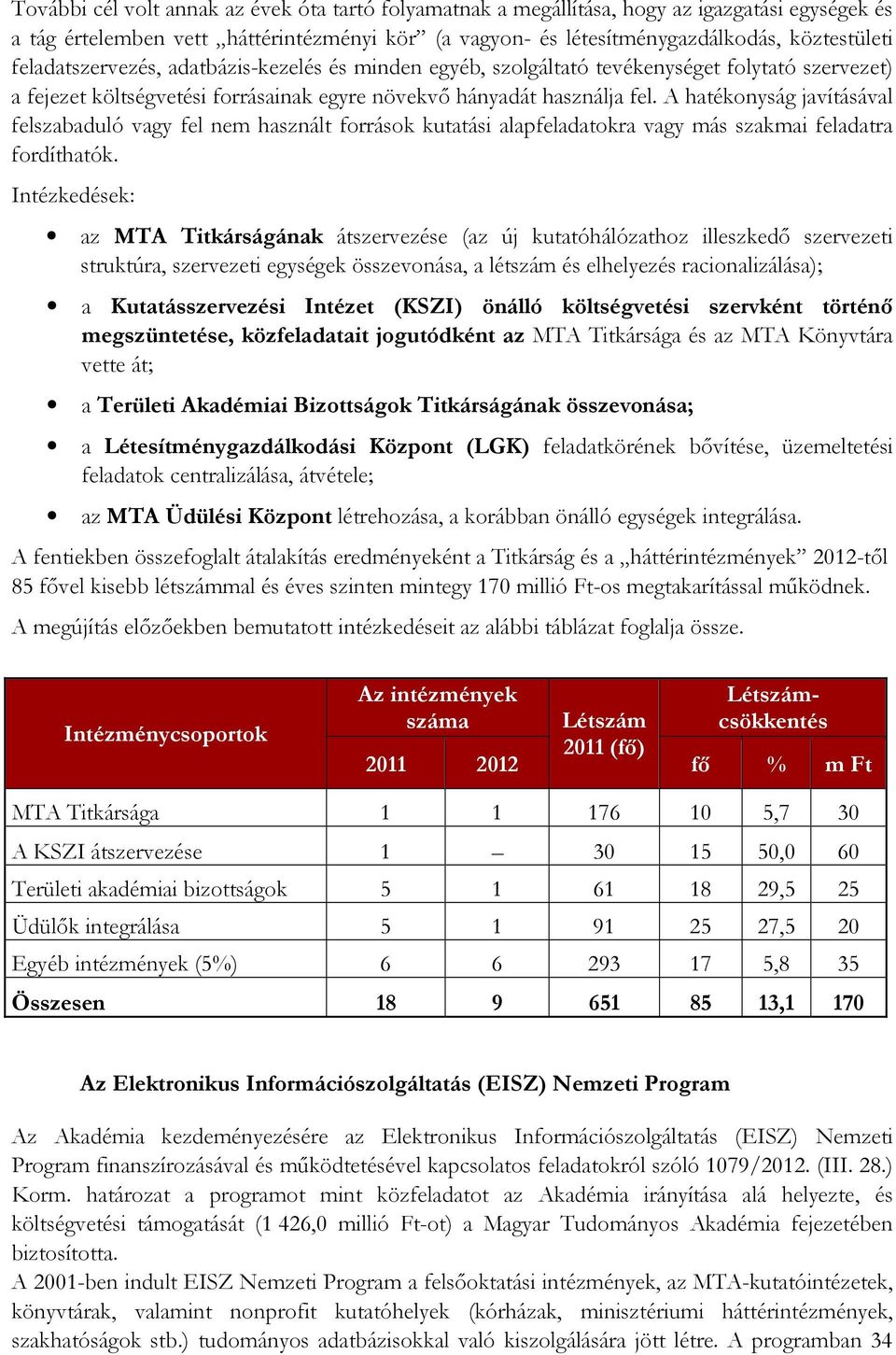 A hatékonyság javításával felszabaduló vagy fel nem használt források kutatási alapfeladatokra vagy más szakmai feladatra fordíthatók.