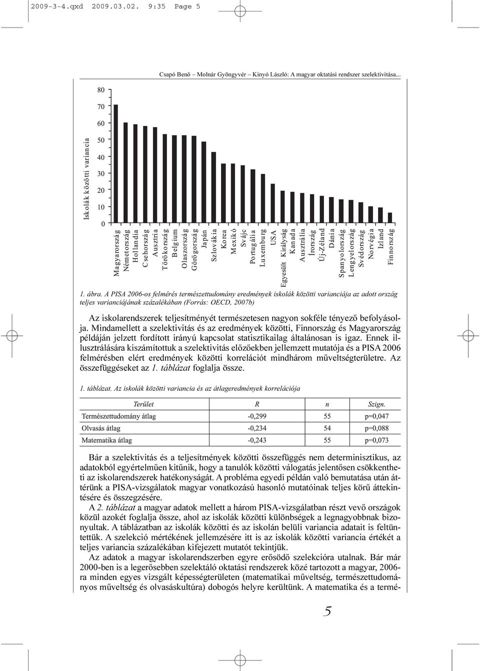 természetesen nagyon sokféle tényezõ befolyásolja.