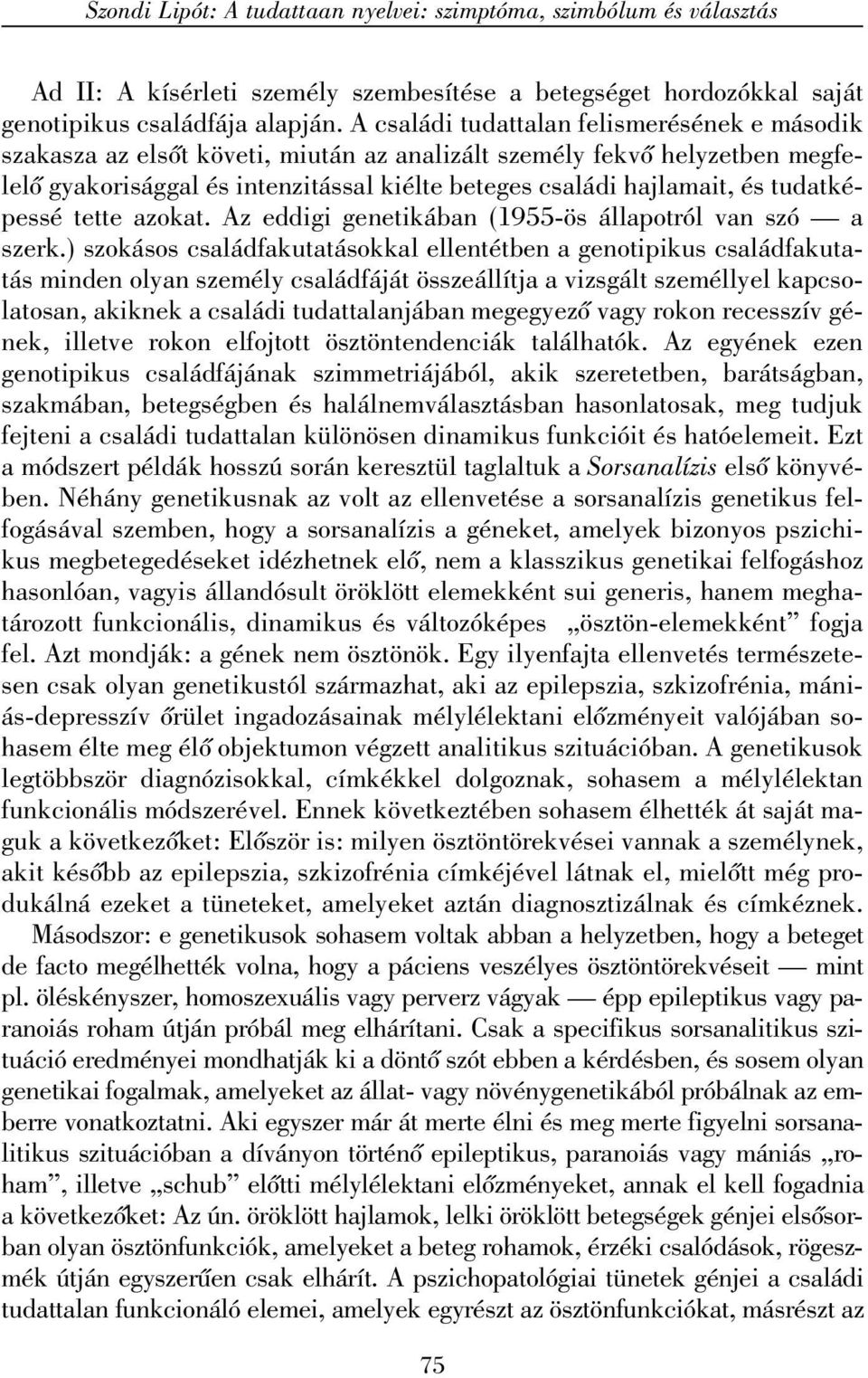 tudatképessé tette azokat. Az eddigi genetikában (1955-ös állapotról van szó a szerk.