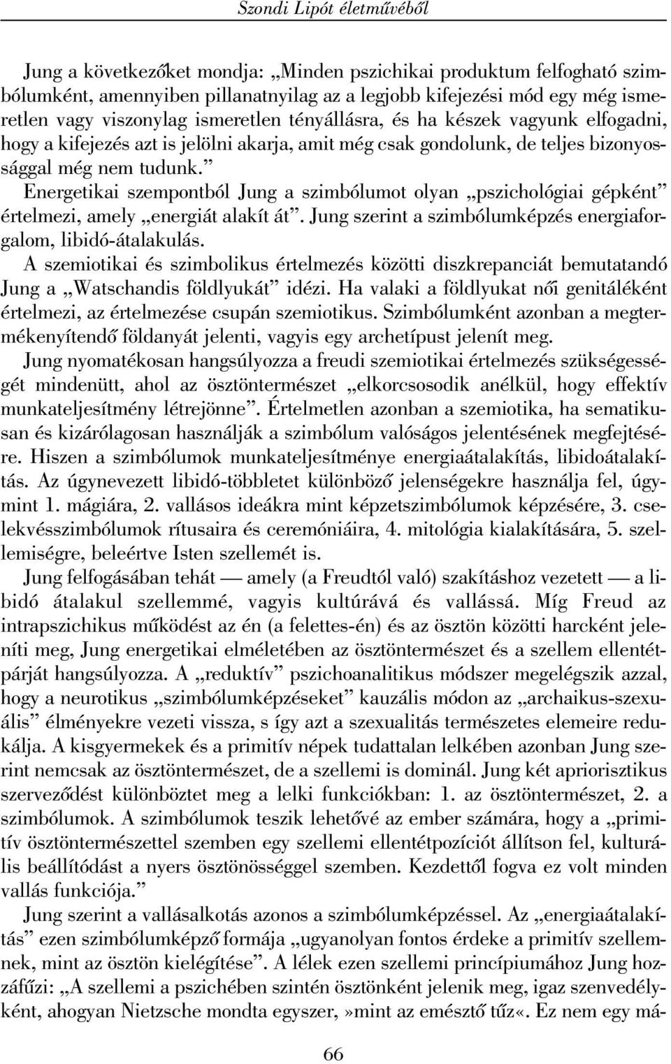 Energetikai szempontból Jung a szimbólumot olyan pszichológiai gépként értelmezi, amely energiát alakít át. Jung szerint a szimbólumképzés energiaforgalom, libidó-átalakulás.