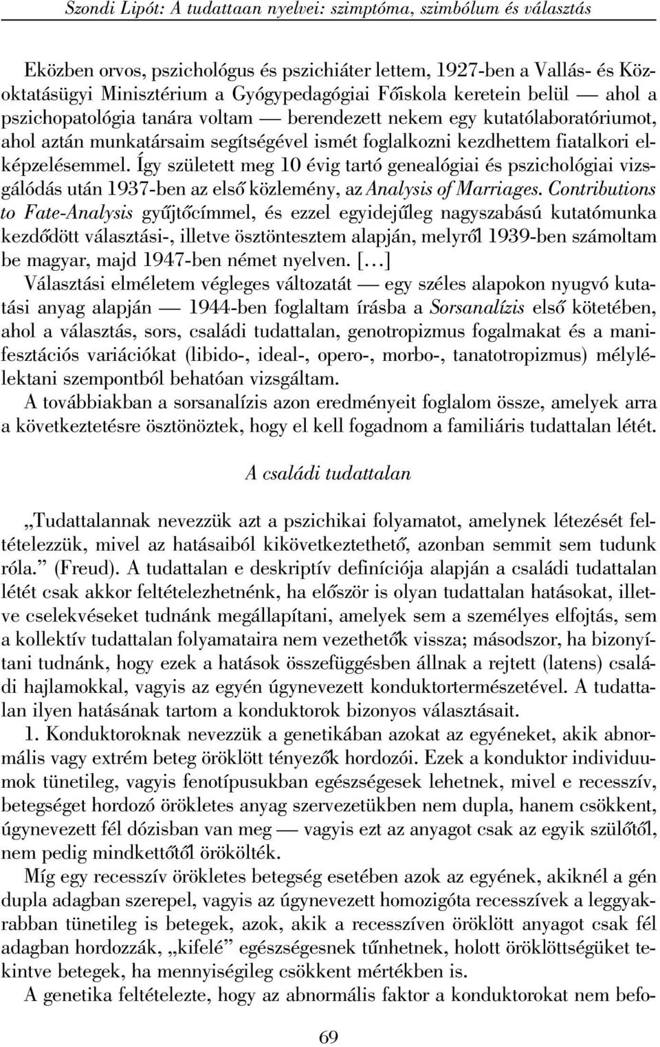 Így született meg 10 évig tartó genealógiai és pszichológiai vizsgálódás után 1937-ben az elsõ közlemény, az Analysis of Marriages.