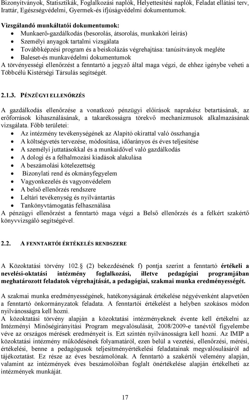 tanúsítványok megléte Baleset-és munkavédelmi dokumentumok A törvényességi ellenırzést a fenntartó a jegyzı által maga végzi, de ehhez igénybe veheti a Többcélú Kistérségi Társulás segítségét. 2.1.3.