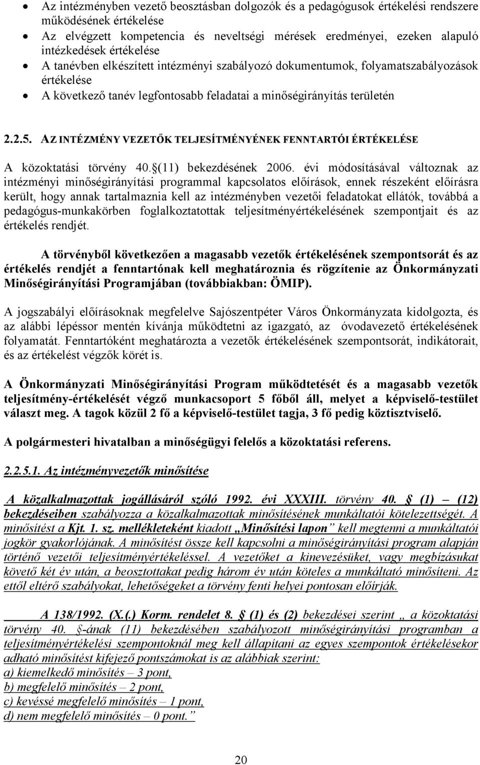 AZ INTÉZMÉNY VEZETİK TELJESÍTMÉNYÉNEK FENNTARTÓI ÉRTÉKELÉSE A közoktatási törvény 40. (11) bekezdésének 2006.