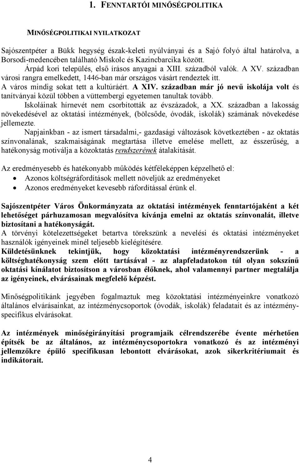 A város mindig sokat tett a kultúráért. A XIV. században már jó nevő iskolája volt és tanítványai közül többen a vüttembergi egyetemen tanultak tovább.