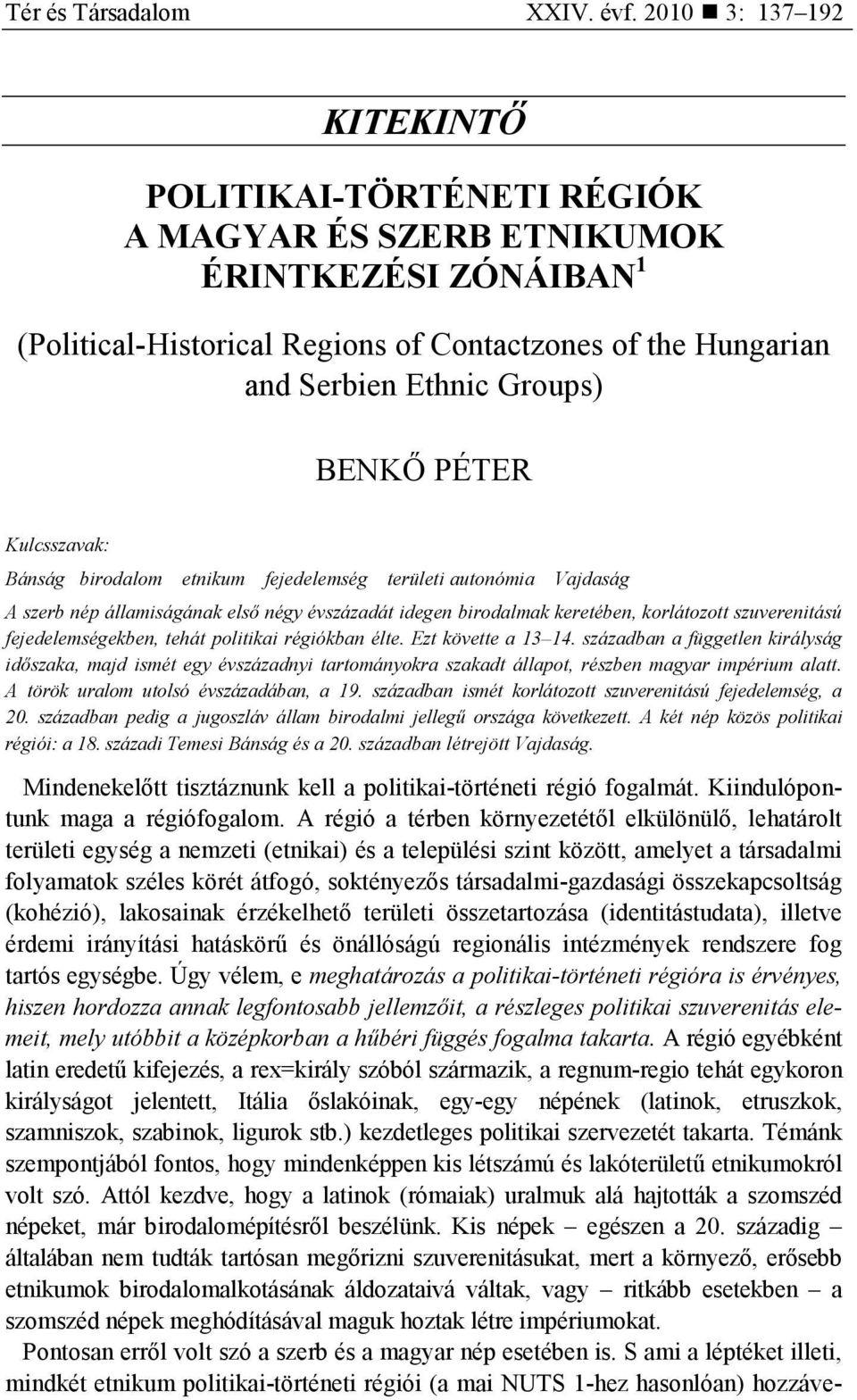 PÉTER Kulcsszavak: Bánság birodalom etnikum fejedelemség területi autonómia Vajdaság A szerb nép államiságának elsı négy évszázadát idegen birodalmak keretében, korlátozott szuverenitású