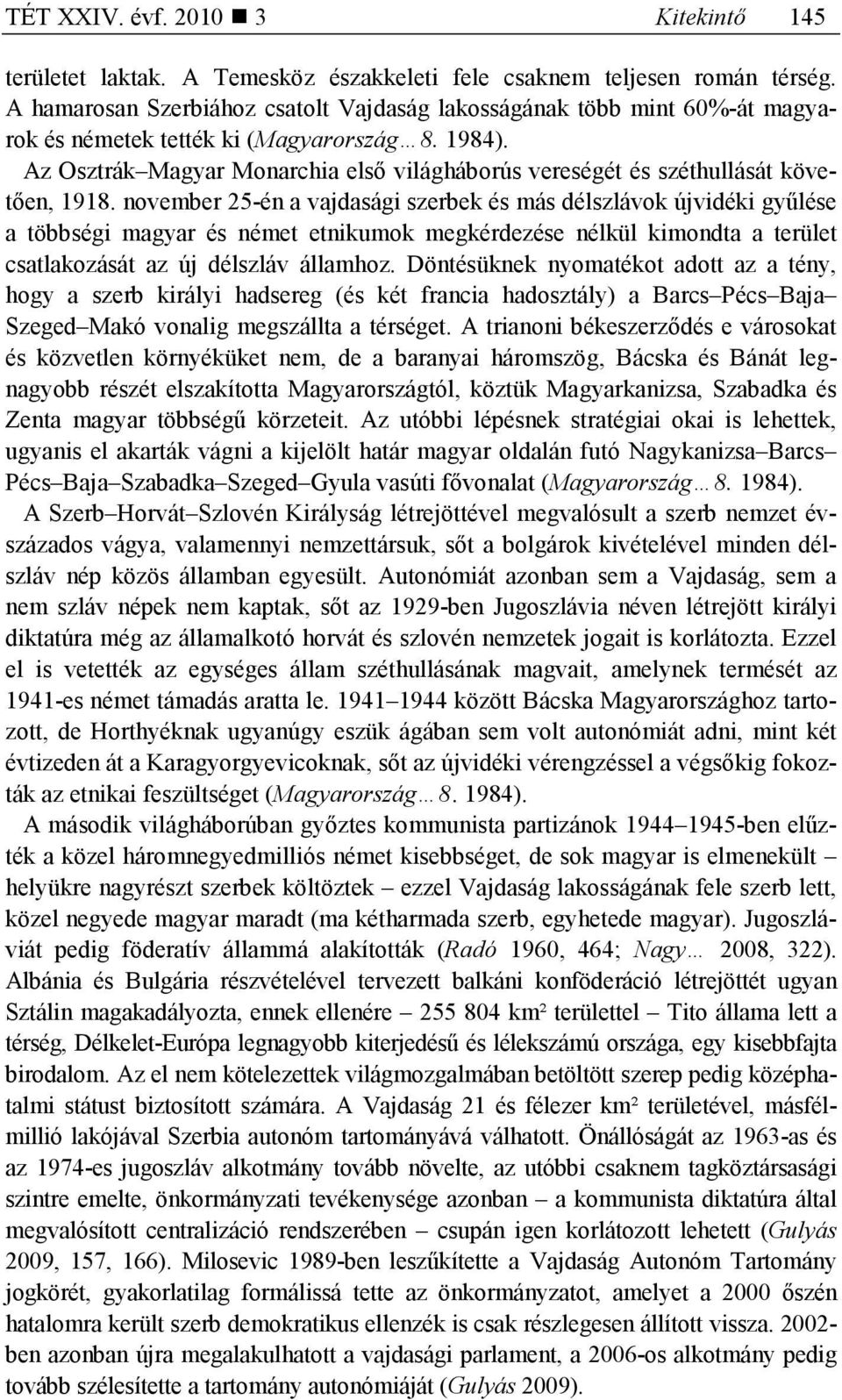 Az Osztrák Magyar Monarchia elsı világháborús vereségét és széthullását követıen, 1918.