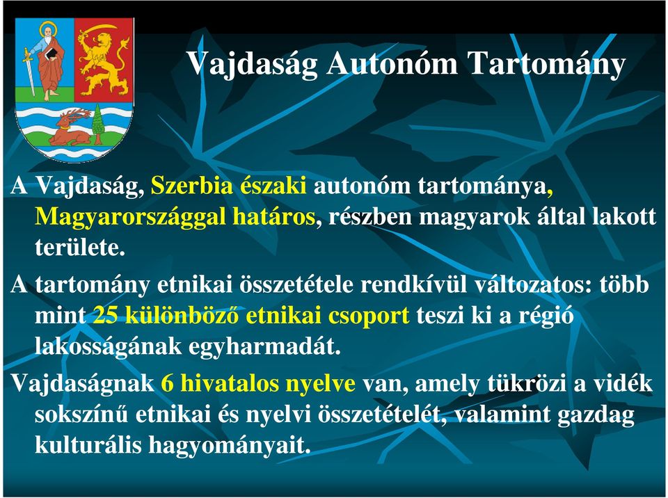 A tartomány etnikai összetétele rendkívül változatos: több mint 25 különböző etnikai csoport teszi ki a