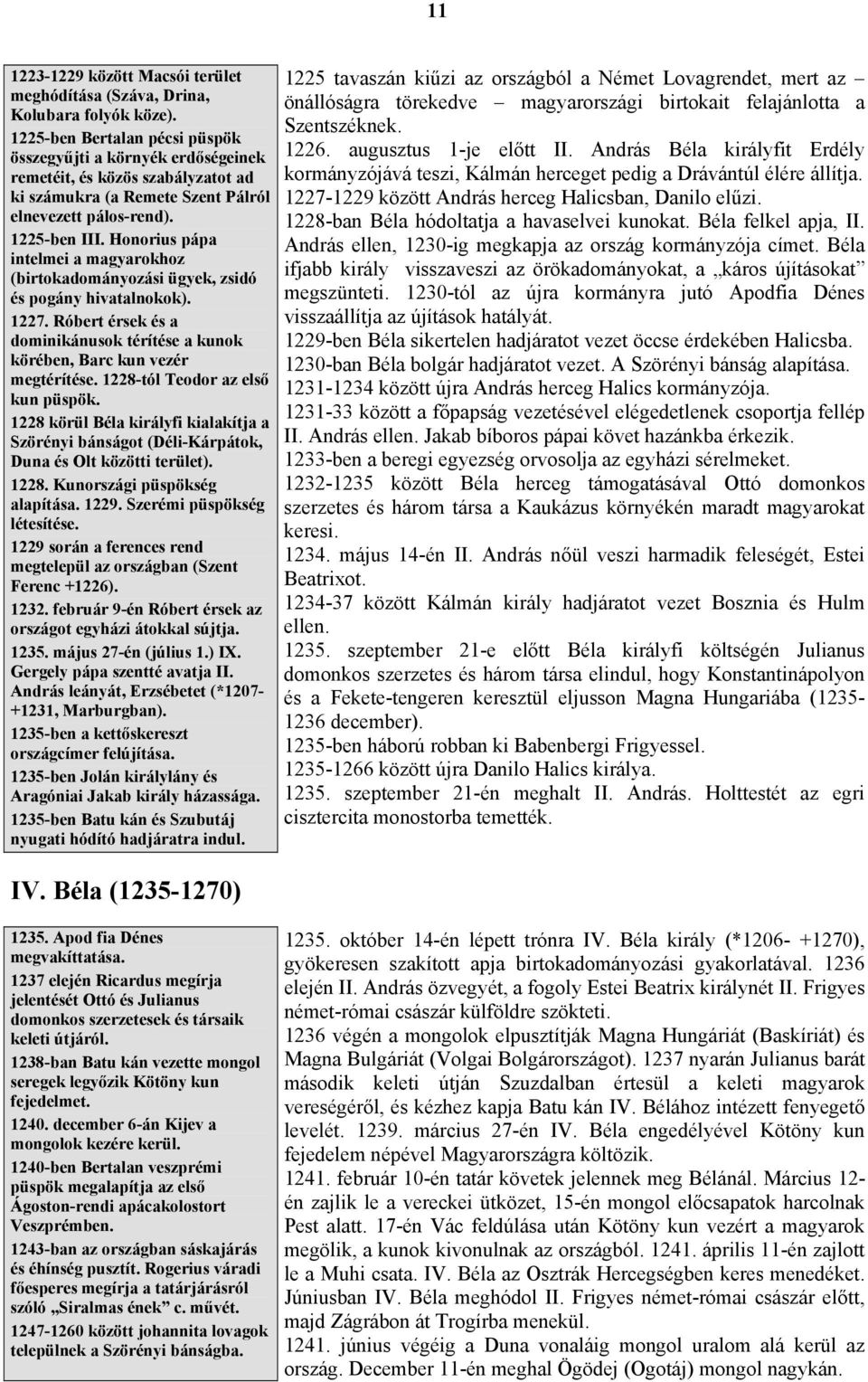 Honorius pápa intelmei a magyarokhoz (birtokadományozási ügyek, zsidó és pogány hivatalnokok). 1227. Róbert érsek és a dominikánusok térítése a kunok körében, Barc kun vezér megtérítése.