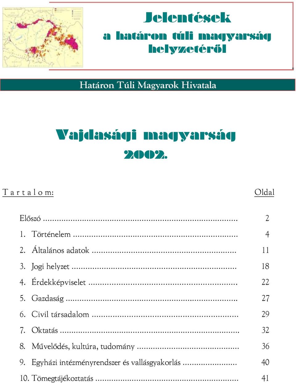 Jogi helyzet 18 4. Érdekképviselet. 22 5. Gazdaság... 27 6. Civil társadalom 29 7. Oktatás. 32 8.