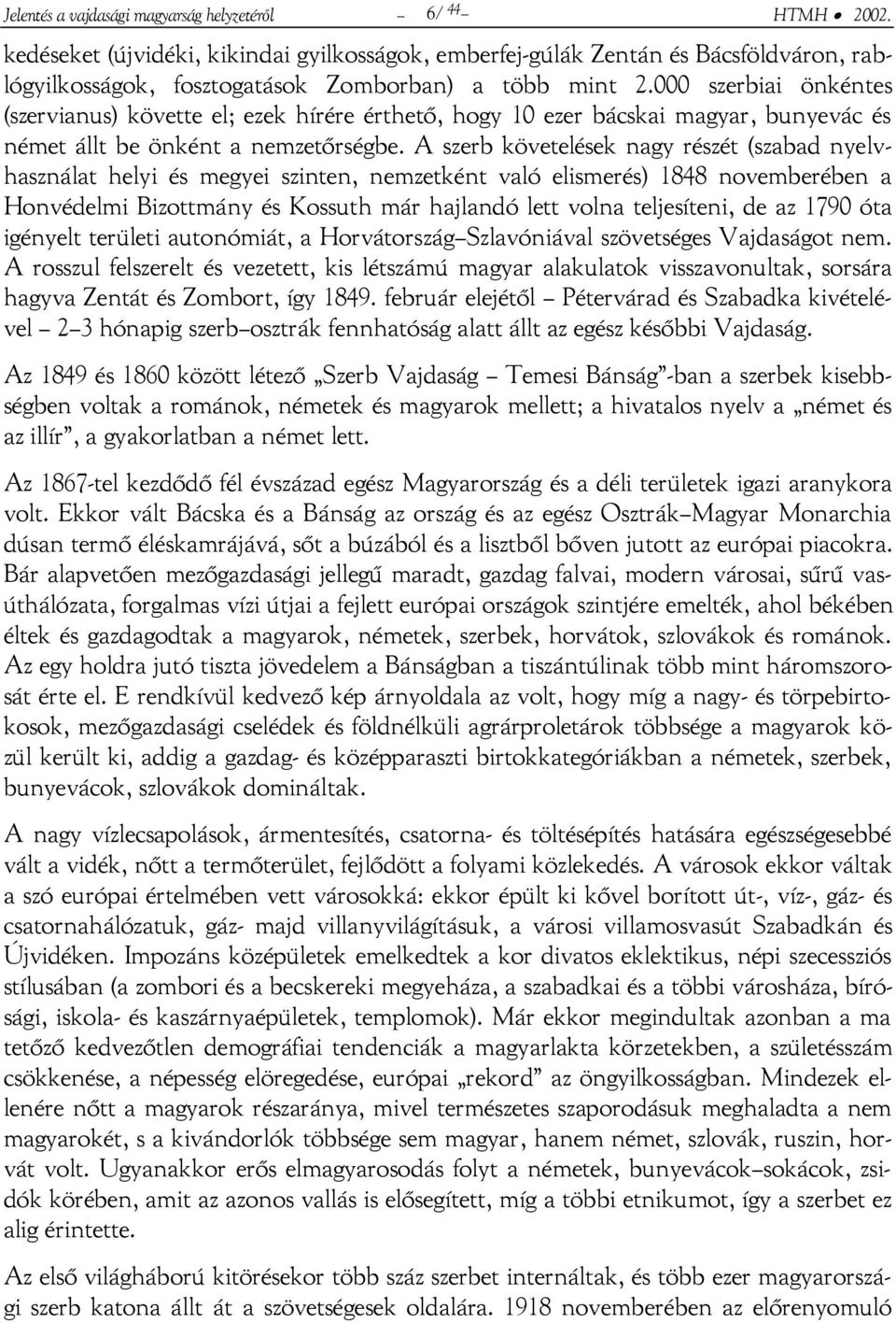 000 szerbiai önkéntes (szervianus) követte el; ezek hírére érthető, hogy 10 ezer bácskai magyar, bunyevác és német állt be önként a nemzetőrségbe.