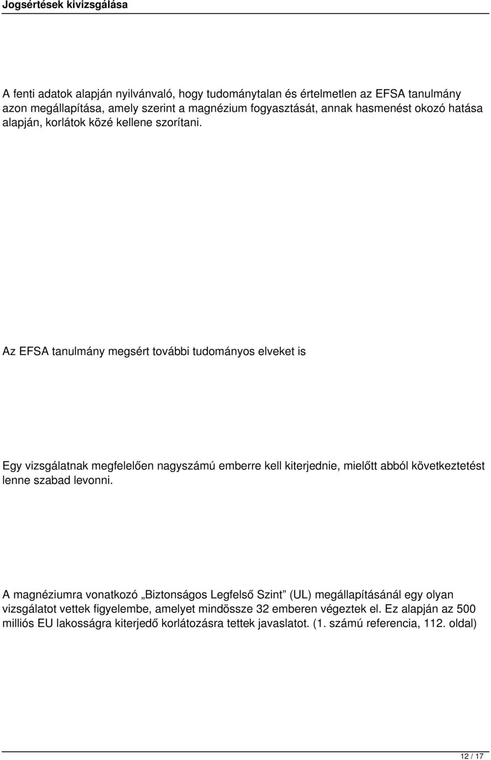 Az EFSA tanulmány megsért további tudományos elveket is Egy vizsgálatnak megfelelően nagyszámú emberre kell kiterjednie, mielőtt abból következtetést lenne szabad