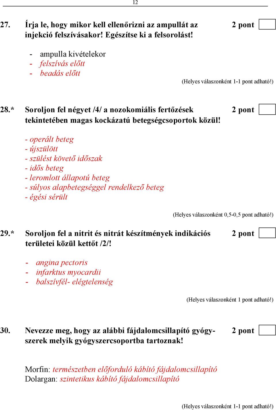 - operált beteg - újszülött - szülést követı idıszak - idıs beteg - leromlott állapotú beteg - súlyos alapbetegséggel rendelkezı beteg - égési sérült 29.