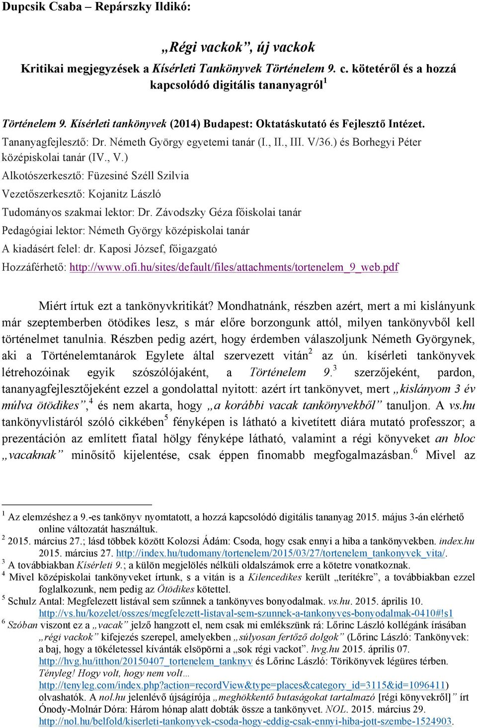 ) Alkotószerkesztő: Füzesiné Széll Szilvia Vezetőszerkesztő: Kojanitz László Tudományos szakmai lektor: Dr.