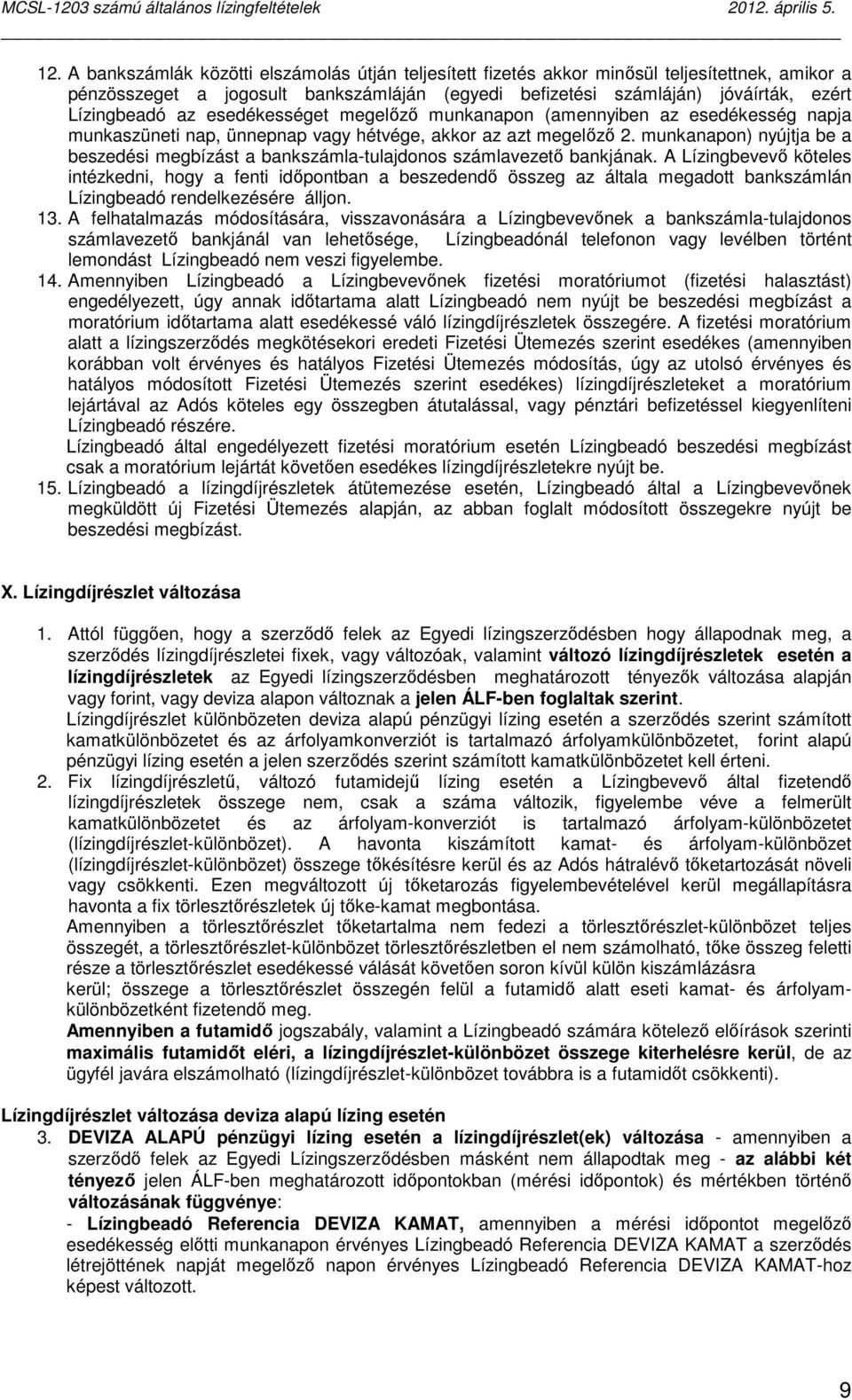 munkanapon) nyújtja be a beszedési megbízást a bankszámla-tulajdonos számlavezetı bankjának.