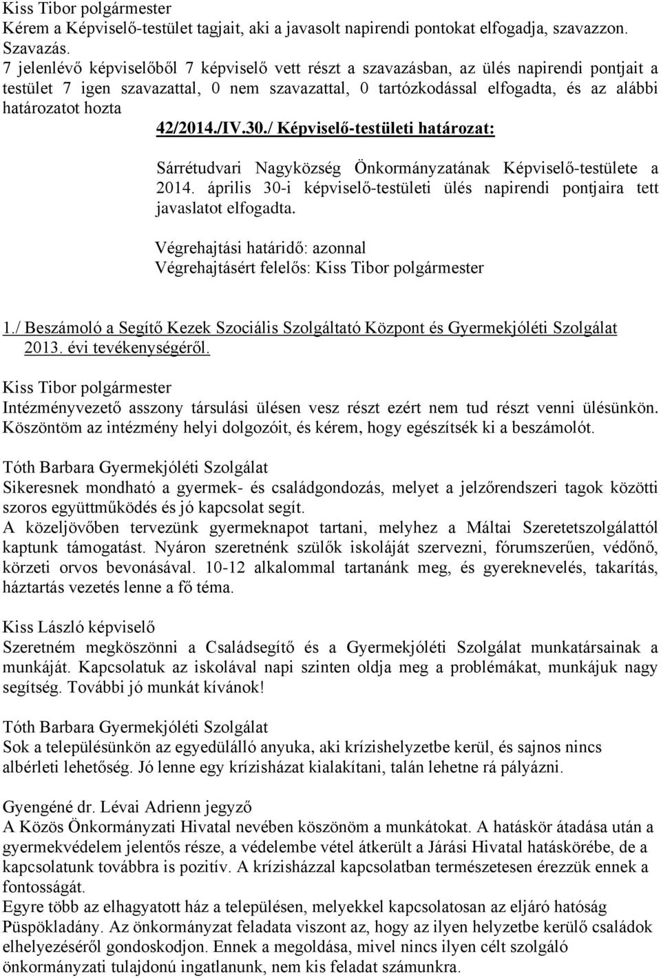 42/2014./IV.30./ Képviselő-testületi határozat: Sárrétudvari Nagyközség Önkormányzatának Képviselő-testülete a 2014.