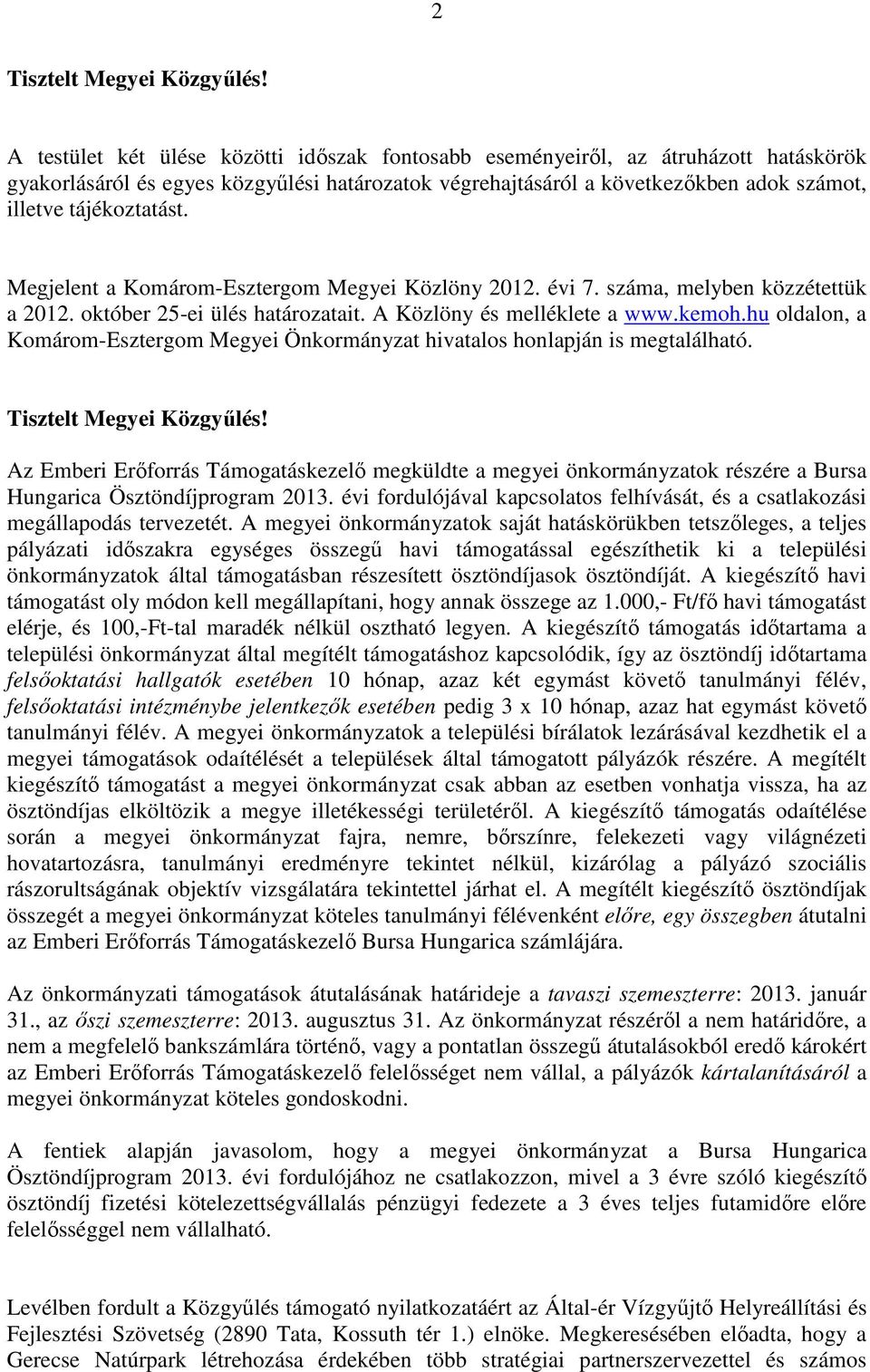 Megjelent a Komárom-Esztergom Megyei Közlöny 2012. évi 7. száma, melyben közzétettük a 2012. október 25-ei ülés határozatait. A Közlöny és melléklete a www.kemoh.