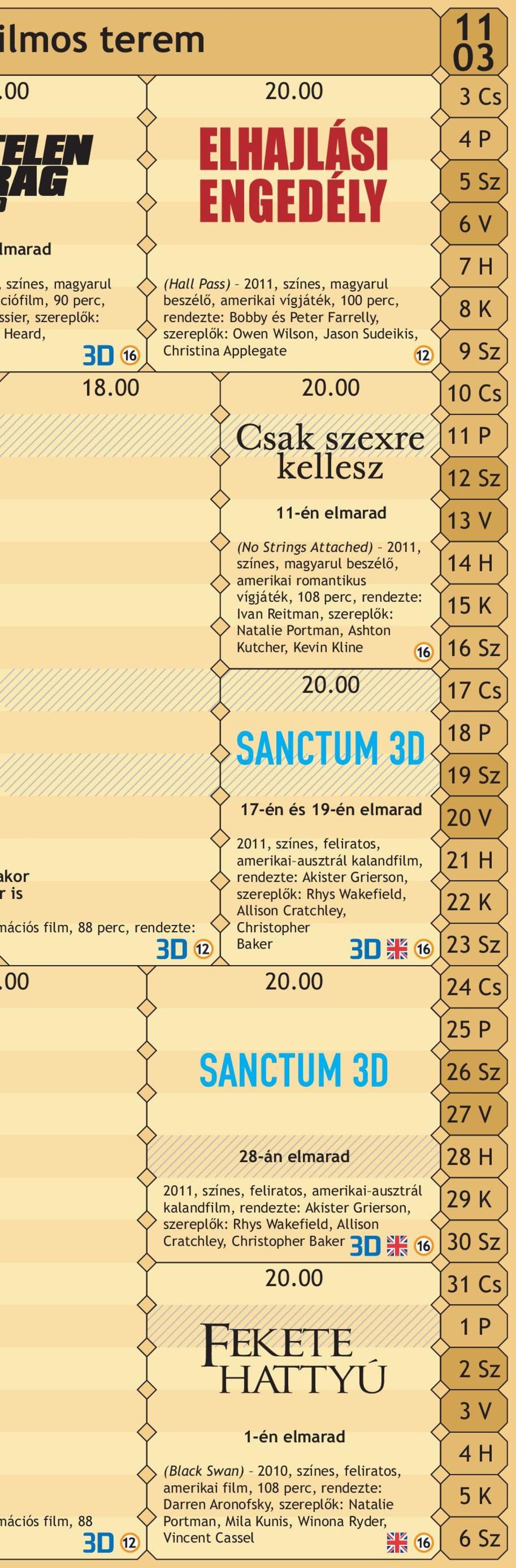 színes, magyarul beszélő, amerikai romantikus vígjáték, 108 perc, rendezte: Ivan Reitman, szereplők: Natalie Portman, Ashton Kutcher, Kevin Kline 2011, színes, feliratos, amerikai ausztrál