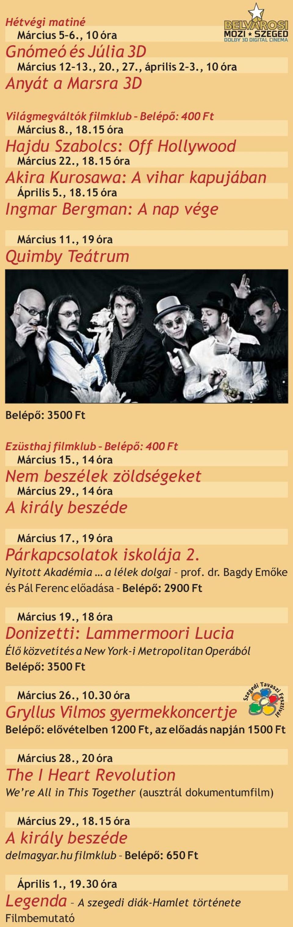 , 19 óra Quimby Teátrum Belépő: 3500 Ft Ezüsthaj filmklub Belépő: 400 Ft Március 15., 14 óra Nem beszélek zöldségeket Március 29., 14 óra A király beszéde Március 17.