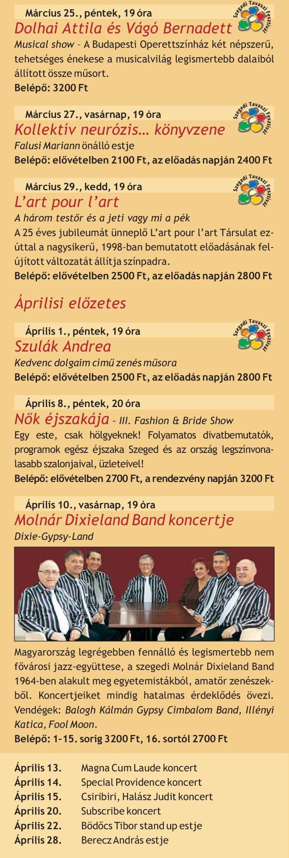 , kedd, 19 óra L art pour l art A három testőr és a jeti vagy mi a pék A 25 éves jubileumát ünneplő L art pour l art Társulat ezúttal a nagysikerű, 1998-ban bemutatott előadásának felújított