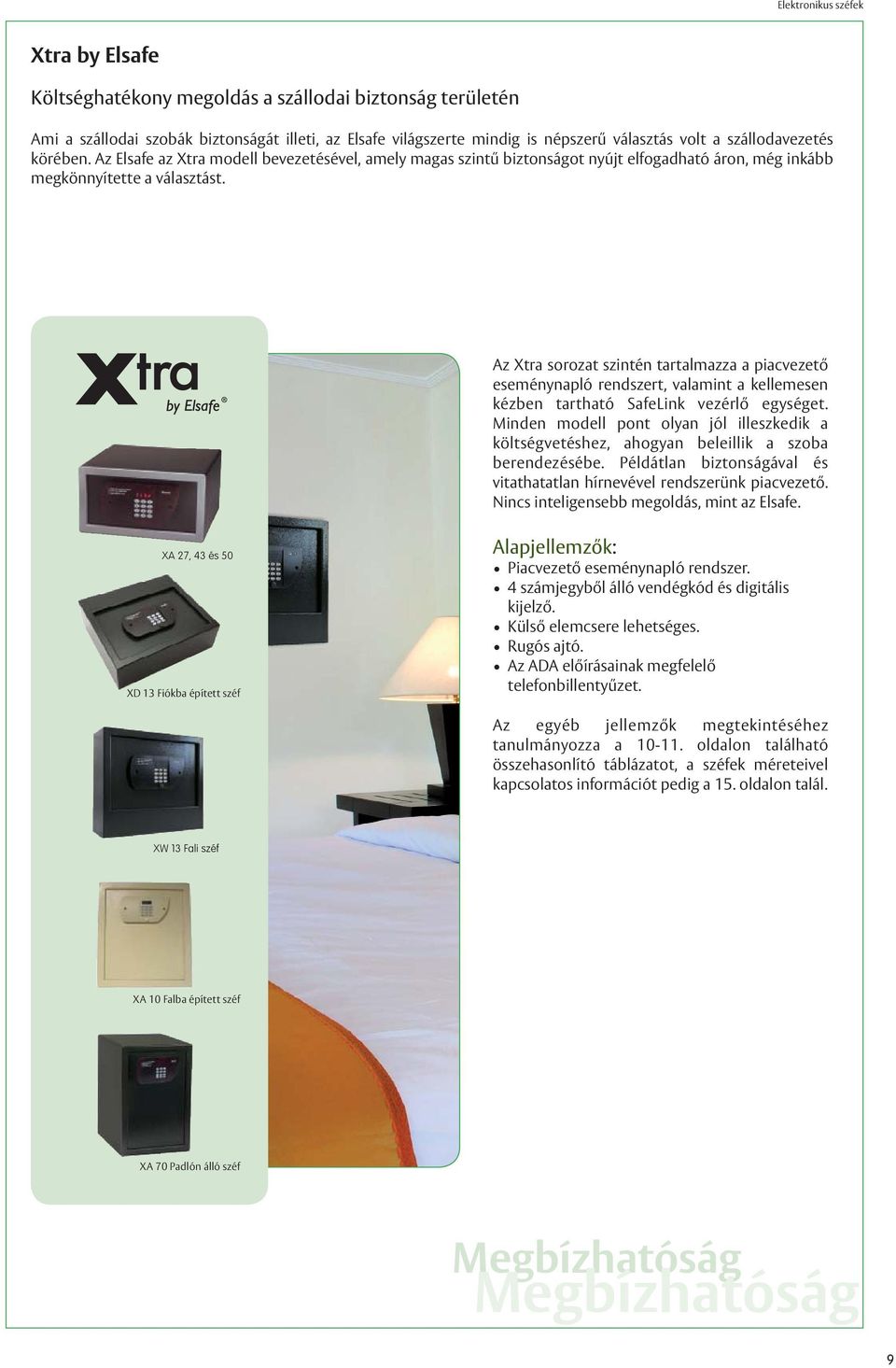 Az Xtra sorozat szintén tartalmazza a piacvezető eseménynapló rendszert, valamint a kellemesen kézben tartható SafeLink vezérlő egységet.