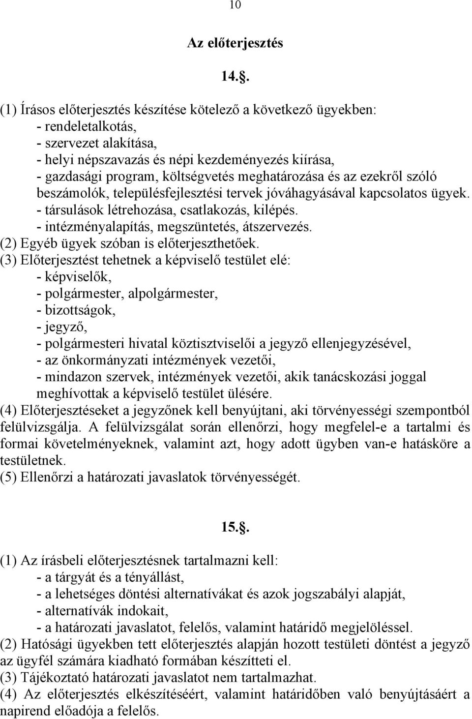 meghatározása és az ezekről szóló beszámolók, településfejlesztési tervek jóváhagyásával kapcsolatos ügyek. - társulások létrehozása, csatlakozás, kilépés.