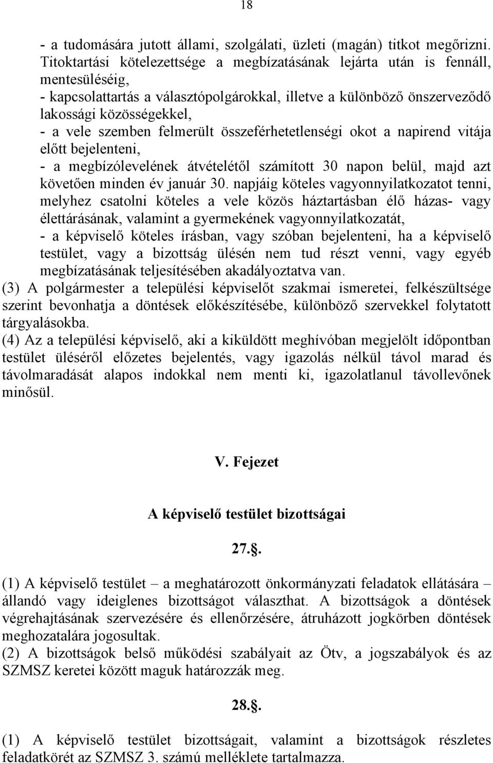 szemben felmerült összeférhetetlenségi okot a napirend vitája előtt bejelenteni, - a megbízólevelének átvételétől számított 30 napon belül, majd azt követően minden év január 30.