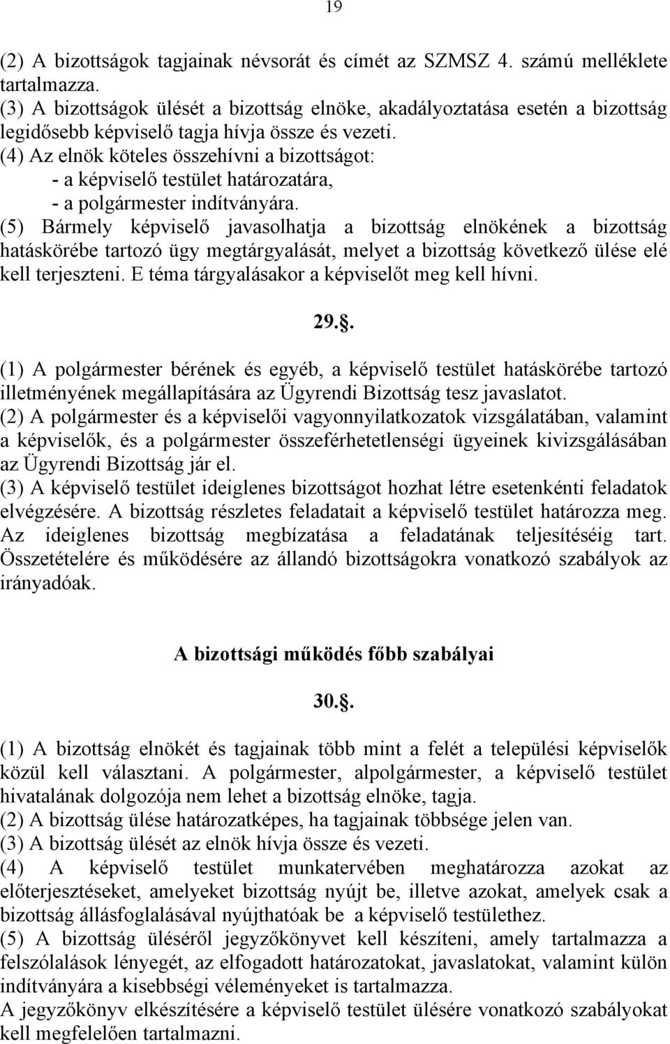 (4) Az elnök köteles összehívni a bizottságot: - a képviselő testület határozatára, - a polgármester indítványára.