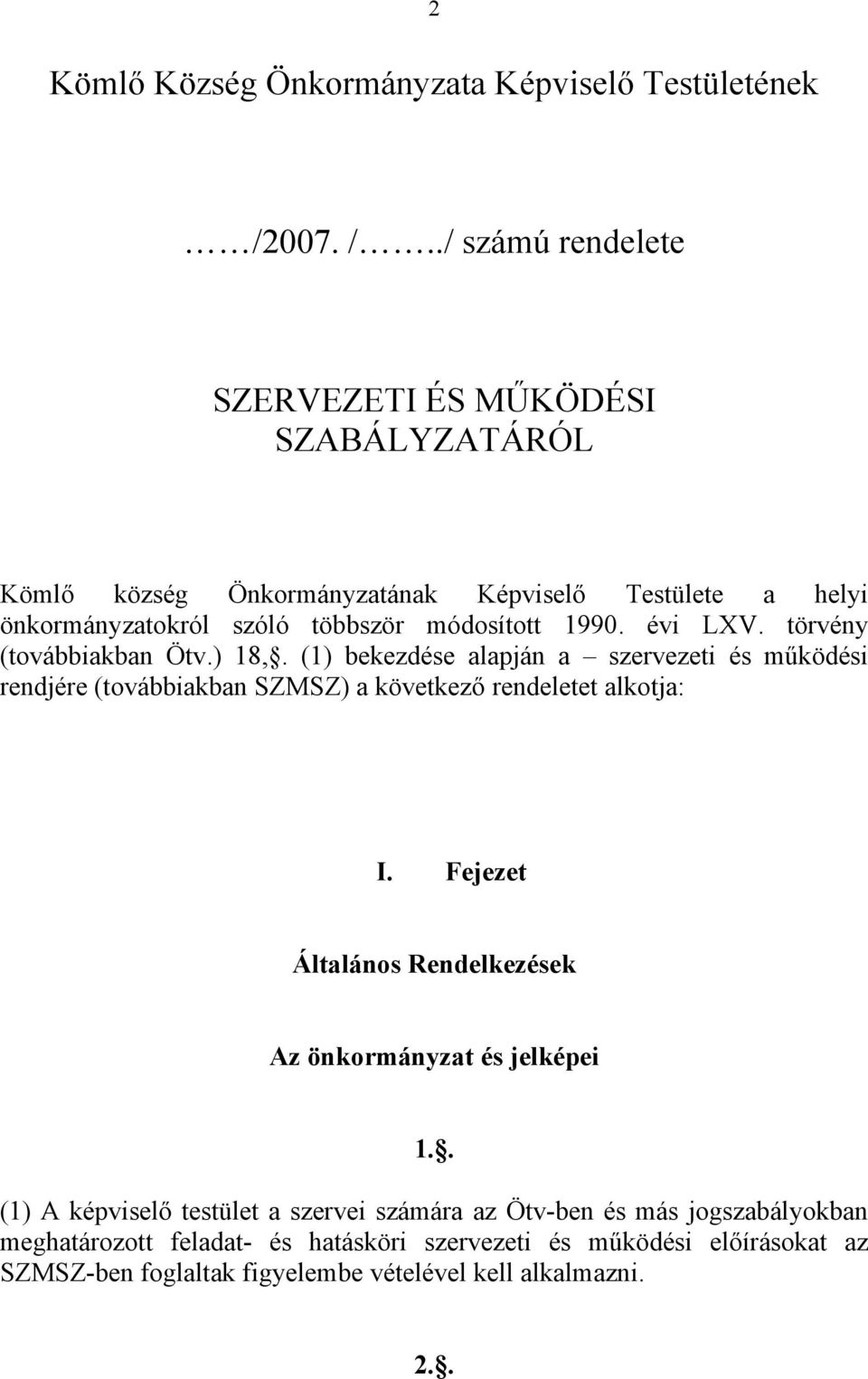 ./ számú rendelete SZERVEZETI ÉS MŰKÖDÉSI SZABÁLYZATÁRÓL Kömlő község Önkormányzatának Képviselő Testülete a helyi önkormányzatokról szóló többször módosított 1990.