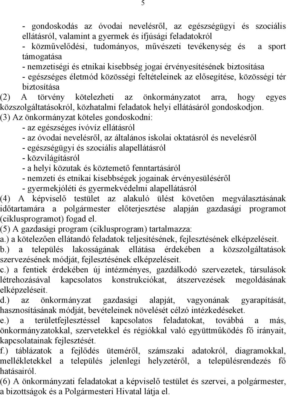 arra, hogy egyes közszolgáltatásokról, közhatalmi feladatok helyi ellátásáról gondoskodjon.