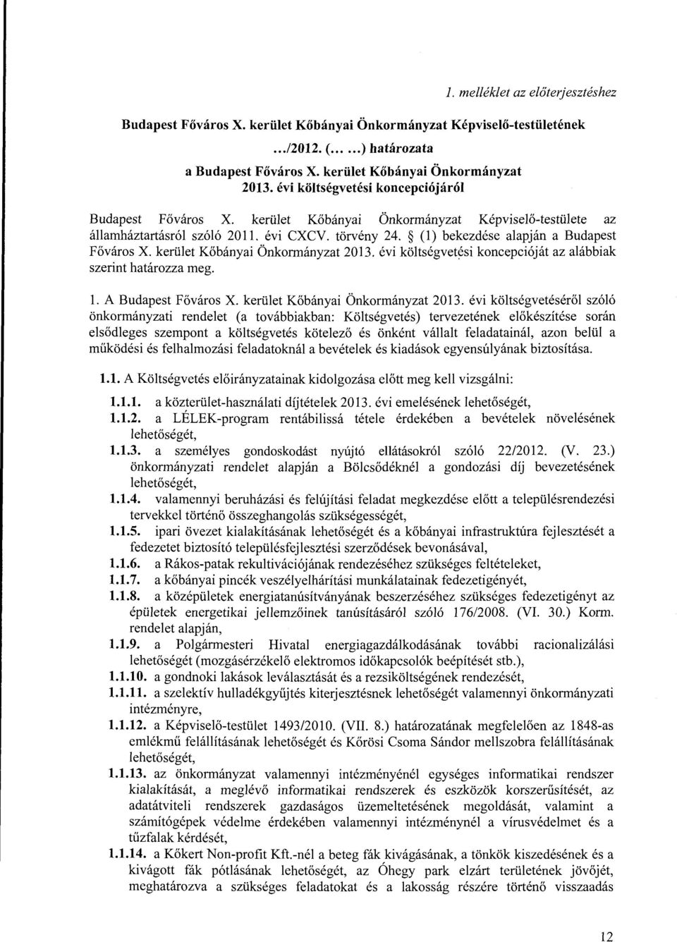 (l) bekezdése alapján a Budapest Főváros X. kerület Kőbányai Önkormányzat 2013. évi költségvet~si koncepcióját az alábbiak szerint határozza meg. l. A Budapest Főváros X.