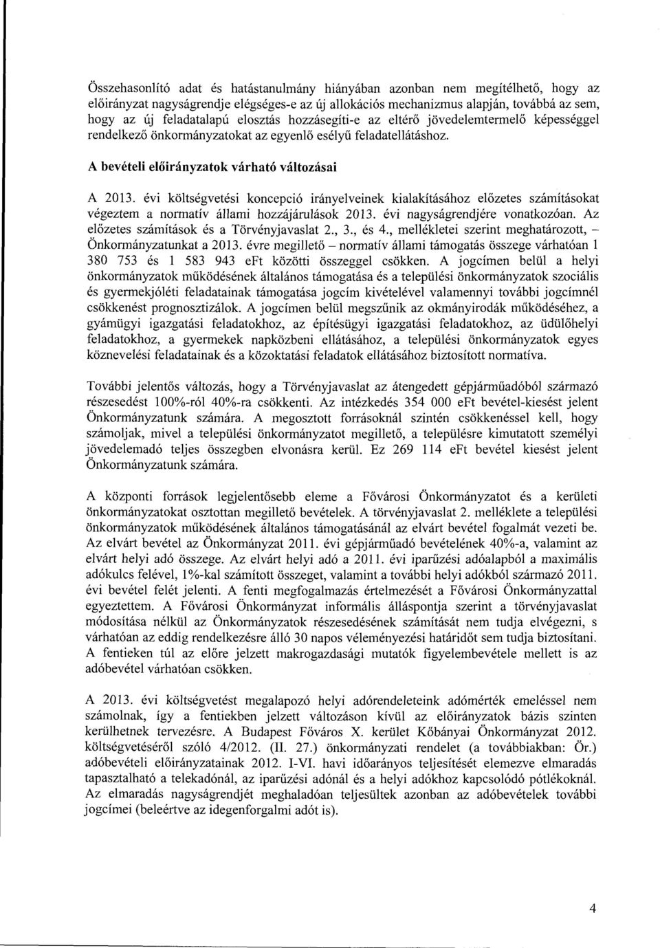 évi költségvetési koncepció irányelveinek kialakításához előzetes számításokat végeztem a normatív állami hozzájárulások 2013. évi nagyságrendjére vonatkozóan.