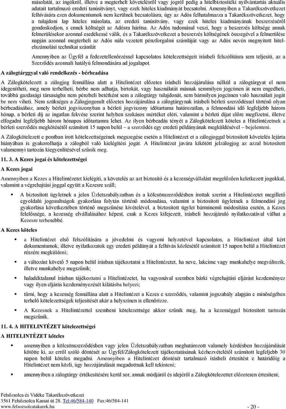 vagy ezek hiteles kiadmányának beszerzéséről gondoskodjon, s ennek költségét az Adósra hárítsa.