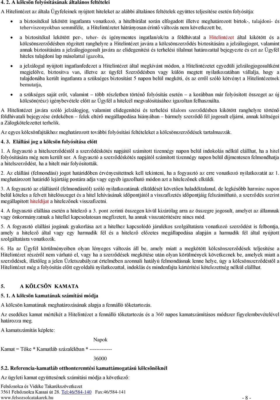 be, a biztosítékul lekötött per-, teher- és igénymentes ingatlan/ok/ra a földhivatal a Hitelintézet által kikötött és a kölcsönszerződésben rögzített ranghelyre a Hitelintézet javára a