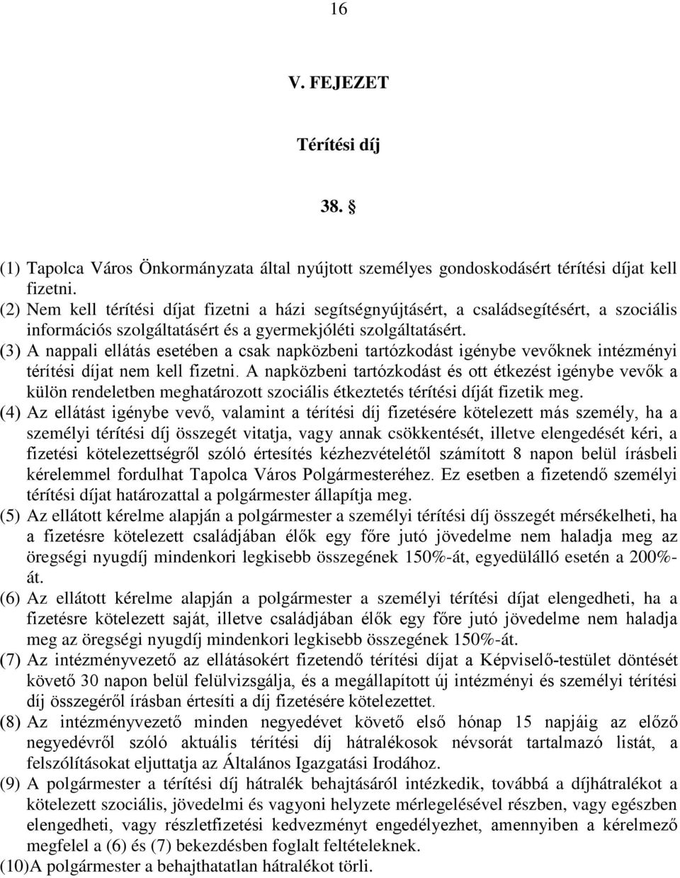 (3) A nappali ellátás esetében a csak napközbeni tartózkodást igénybe vevőknek intézményi térítési díjat nem kell fizetni.