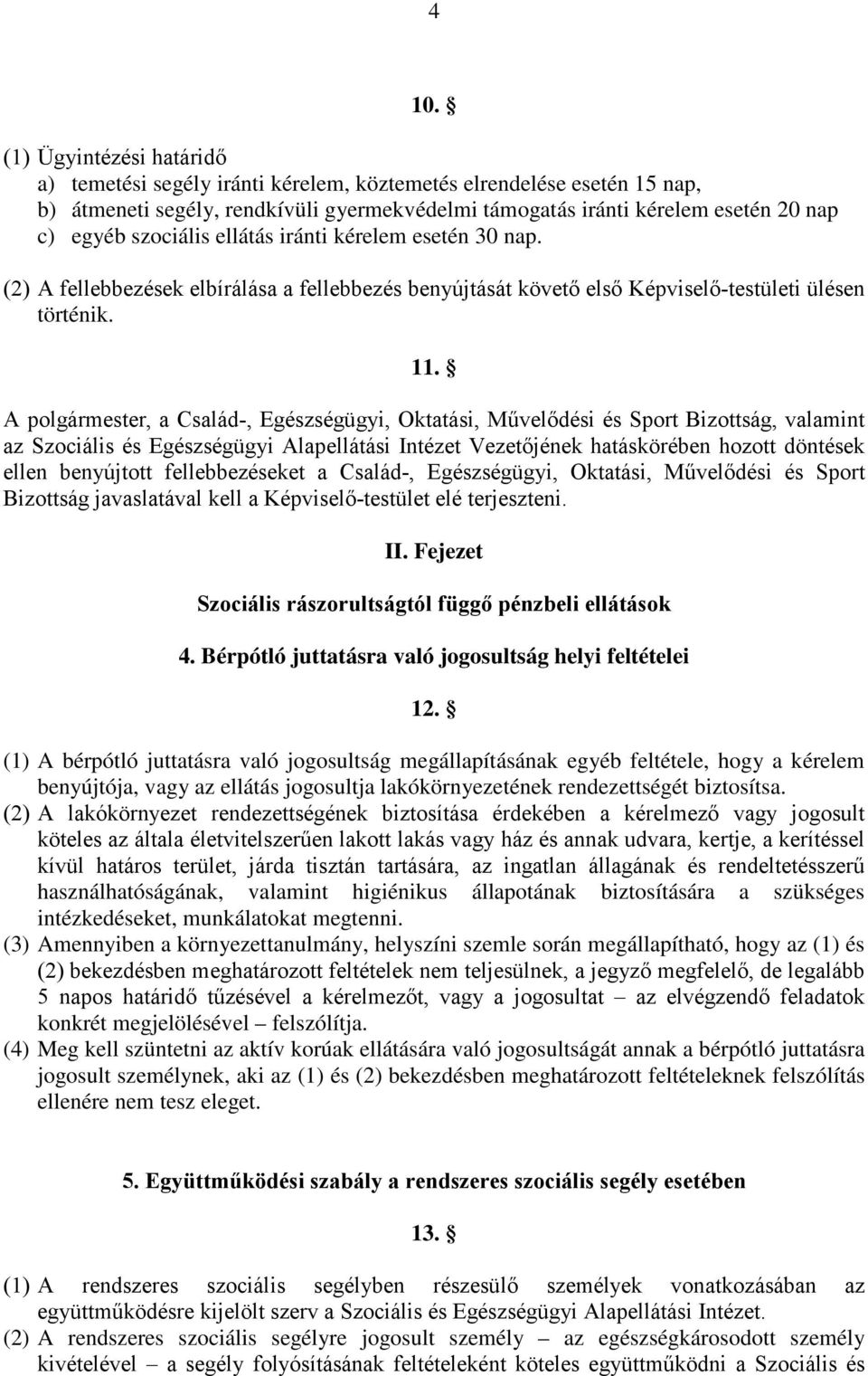 A polgármester, a Család-, Egészségügyi, Oktatási, Művelődési és Sport Bizottság, valamint az Szociális és Egészségügyi Alapellátási Intézet Vezetőjének hatáskörében hozott döntések ellen benyújtott