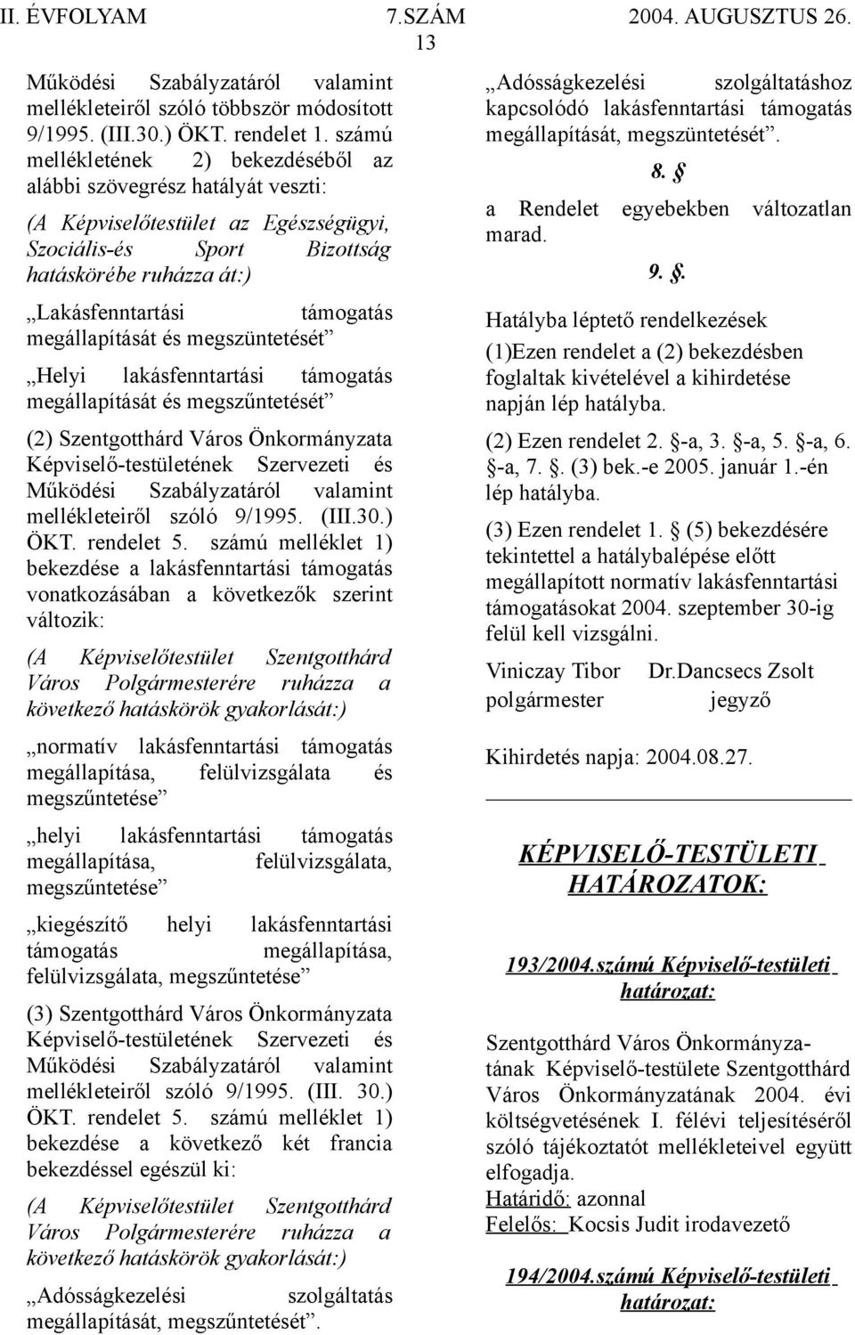 megállapítását és megszüntetését Helyi lakásfenntartási támogatás megállapítását és megszűntetését (2) Szentgotthárd Város Önkormányzata Képviselő-testületének Szervezeti és Működési Szabályzatáról