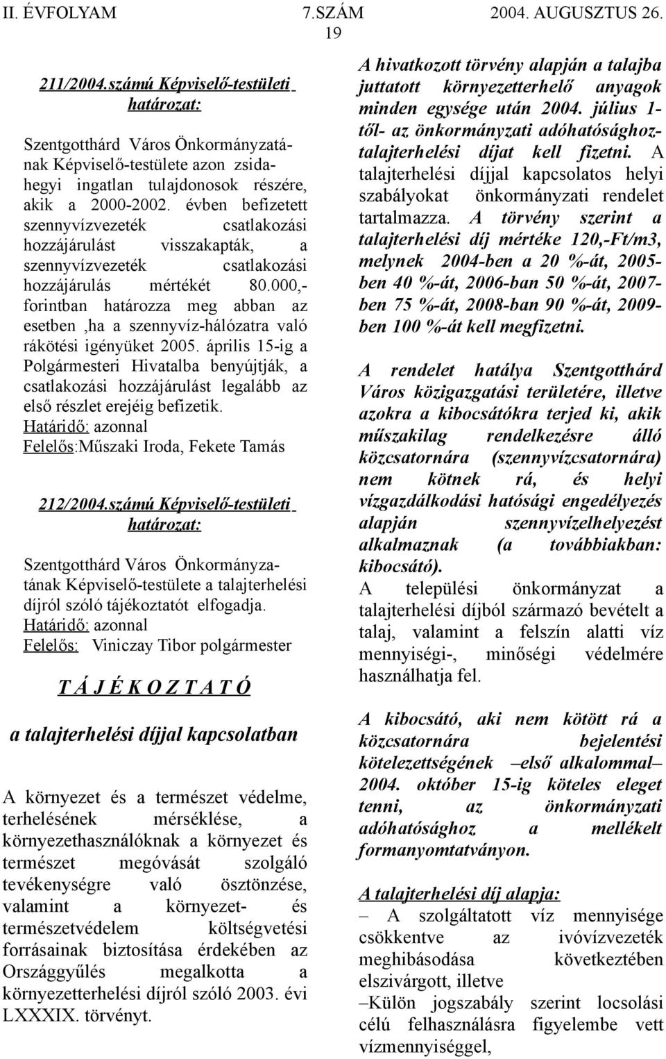 000,- forintban határozza meg abban az esetben,ha a szennyvíz-hálózatra való rákötési igényüket 2005.