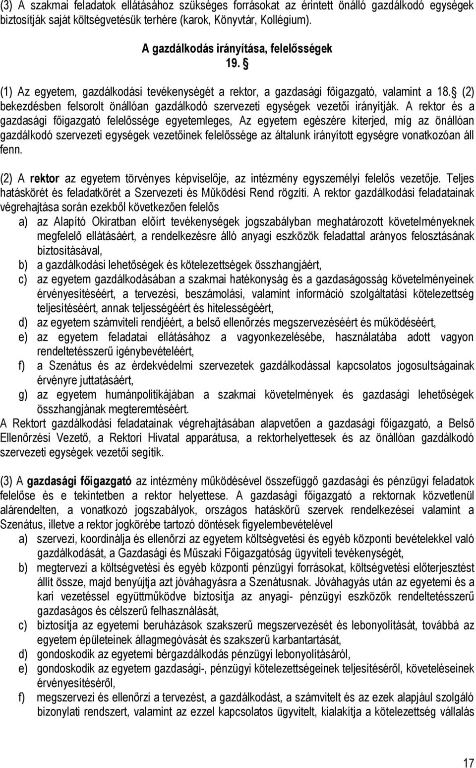 (2) bekezdésben felsorolt önállóan gazdálkodó szervezeti egységek vezetői irányítják.