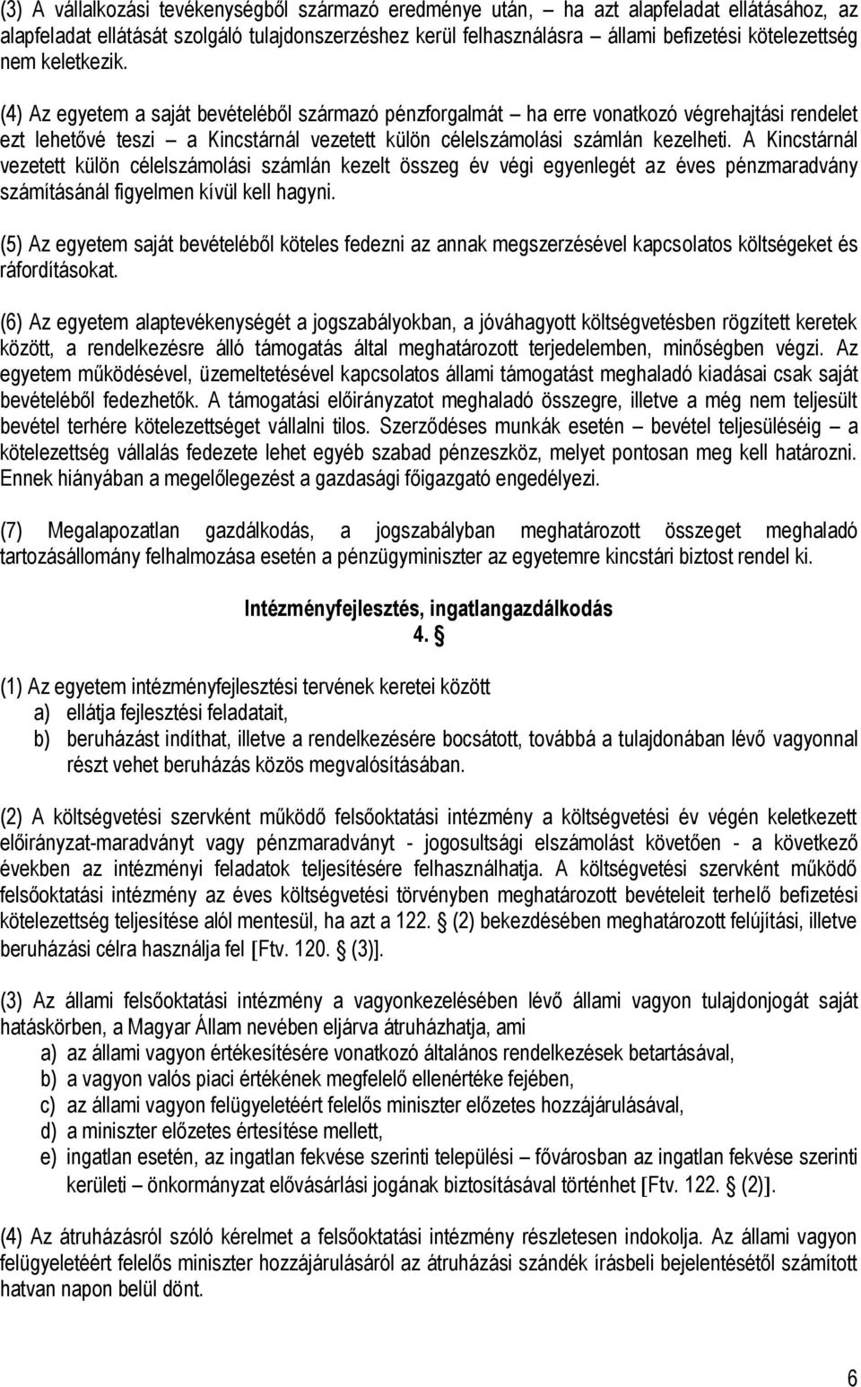 A Kincstárnál vezetett külön célelszámolási számlán kezelt összeg év végi egyenlegét az éves pénzmaradvány számításánál figyelmen kívül kell hagyni.