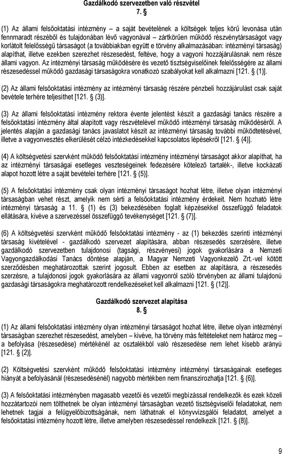 felelősségű társaságot (a továbbiakban együtt e törvény alkalmazásában: intézményi társaság) alapíthat, illetve ezekben szerezhet részesedést, feltéve, hogy a vagyoni hozzájárulásnak nem része állami