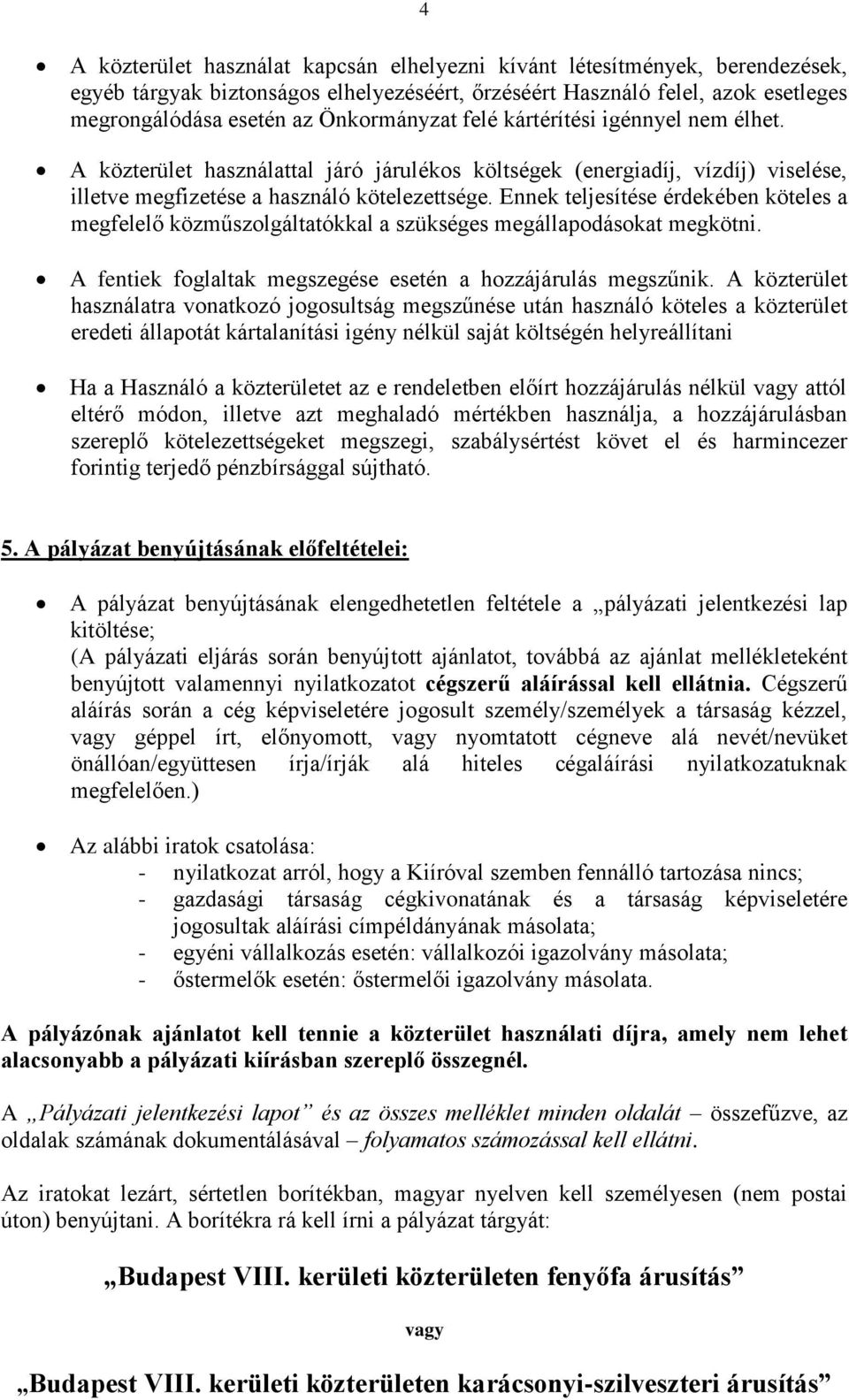 Ennek teljesítése érdekében köteles a megfelelő közműszolgáltatókkal a szükséges megállapodásokat megkötni. A fentiek foglaltak megszegése esetén a hozzájárulás megszűnik.