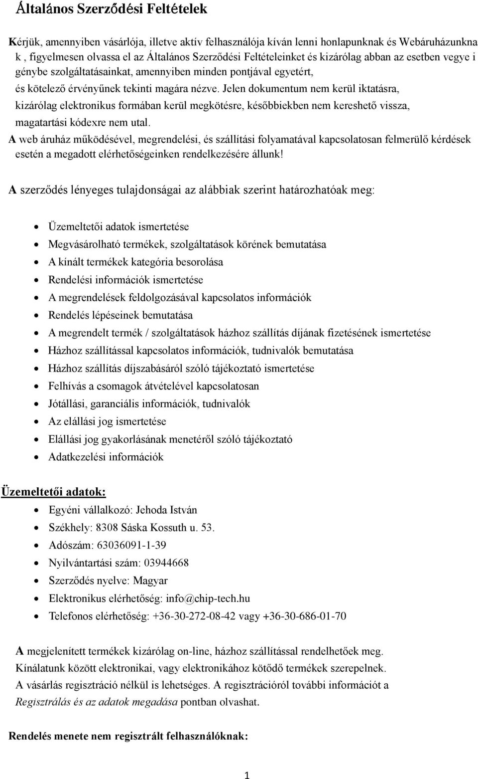 Jelen dokumentum nem kerül iktatásra, kizárólag elektronikus formában kerül megkötésre, későbbiekben nem kereshető vissza, magatartási kódexre nem utal.