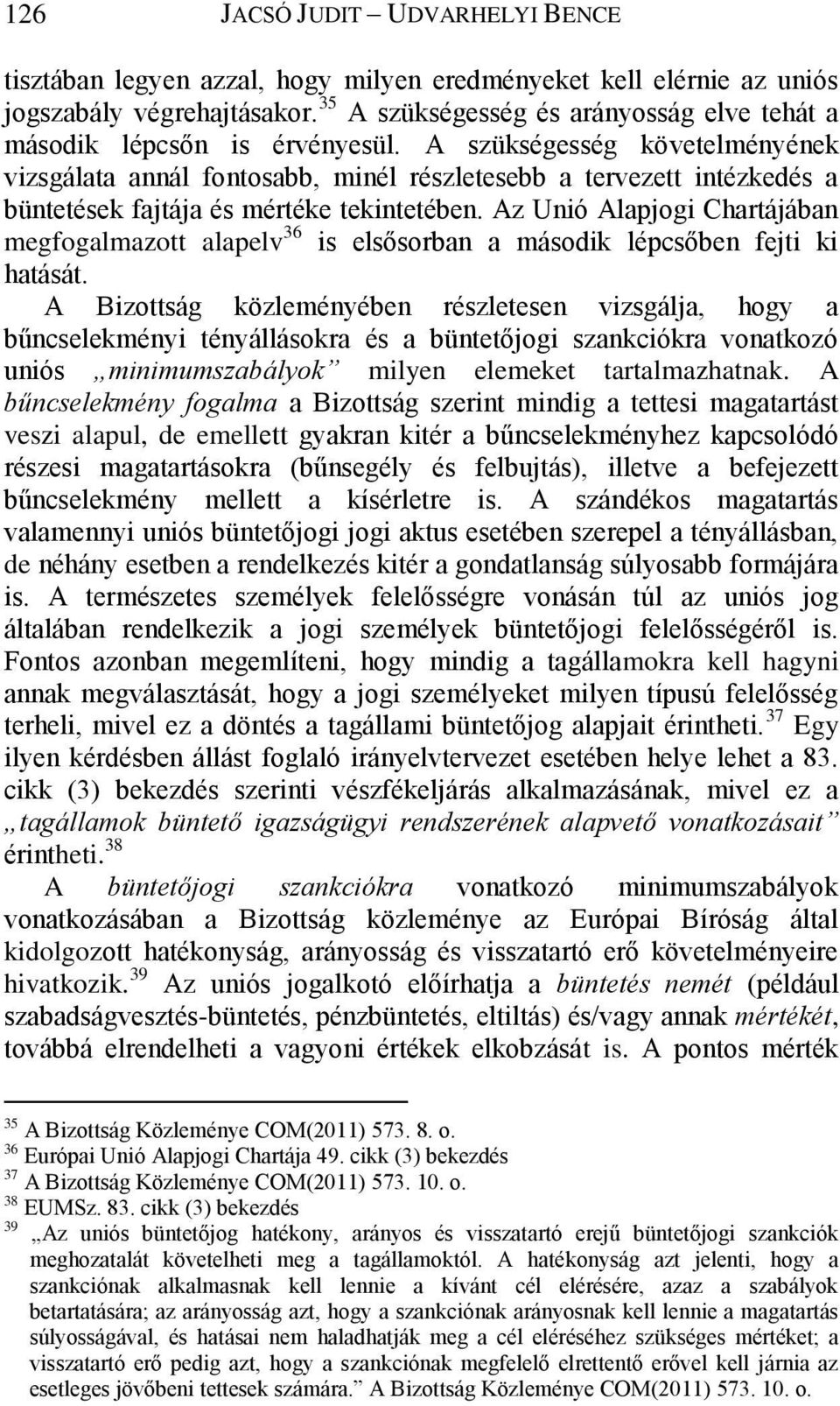 A szükségesség követelményének vizsgálata annál fontosabb, minél részletesebb a tervezett intézkedés a büntetések fajtája és mértéke tekintetében.