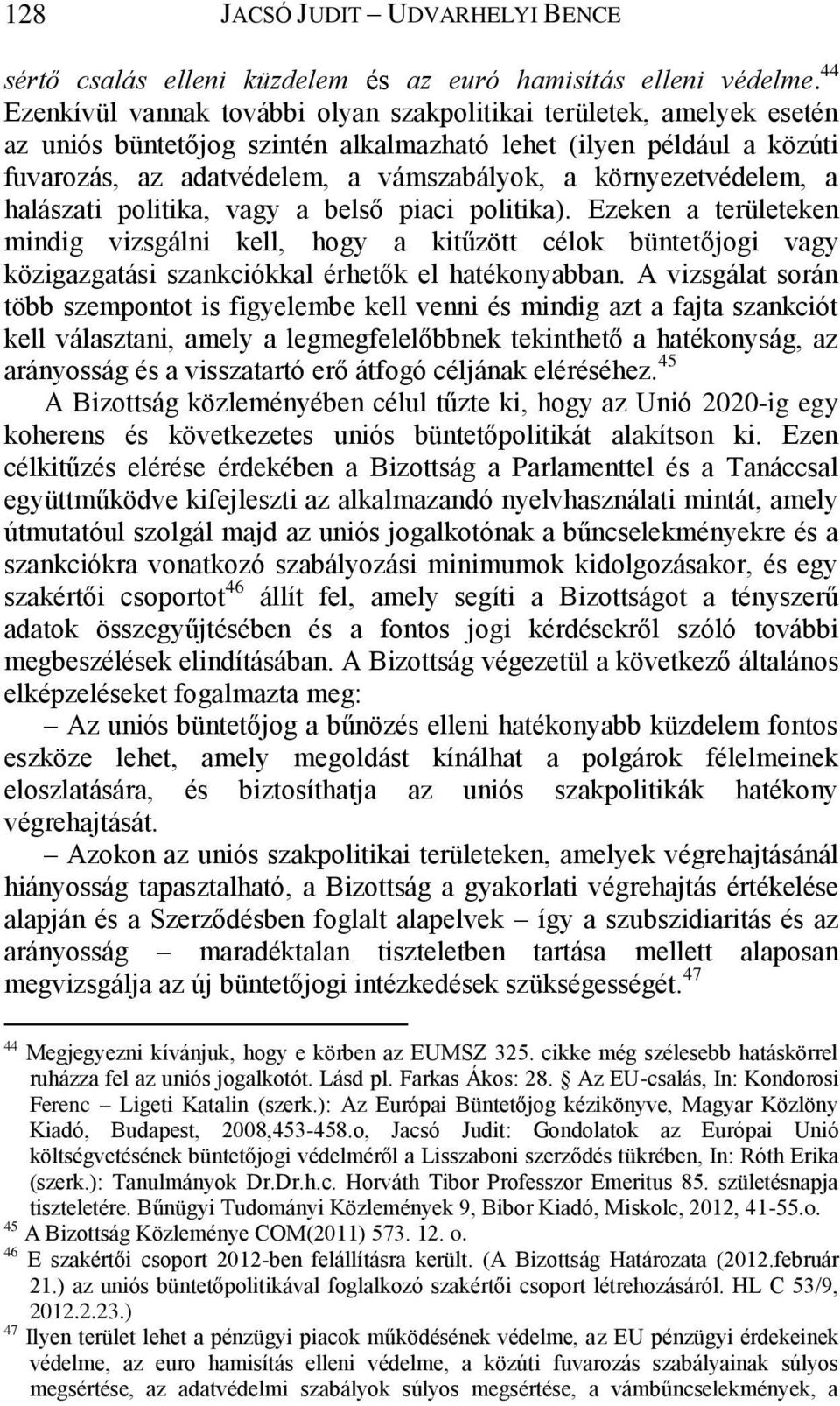 környezetvédelem, a halászati politika, vagy a belső piaci politika).