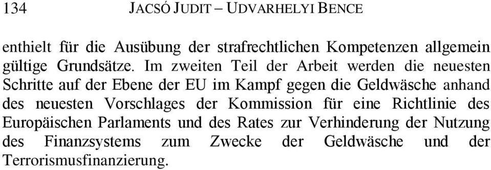 Im zweiten Teil der Arbeit werden die neuesten Schritte auf der Ebene der EU im Kampf gegen die Geldwäsche