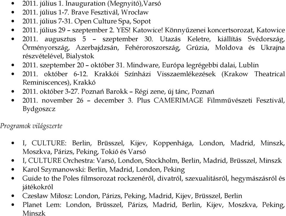 Utazás Keletre, kiállítás Svédország, Örményország, Azerbajdzsán, Fehéroroszország, Grúzia, Moldova és Ukrajna részvételével, Bialystok 2011. szeptember 20 október 31.