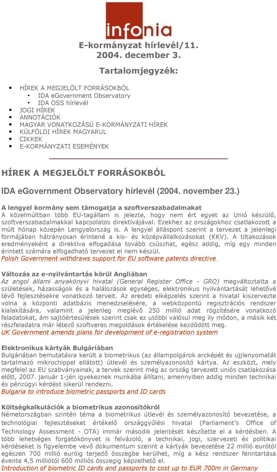 ESEMÉNYEK HÍREK A MEGJELÖLT FORRÁSOKBÓL IDA egovernment Observatory hírlevél (2004. november 23.